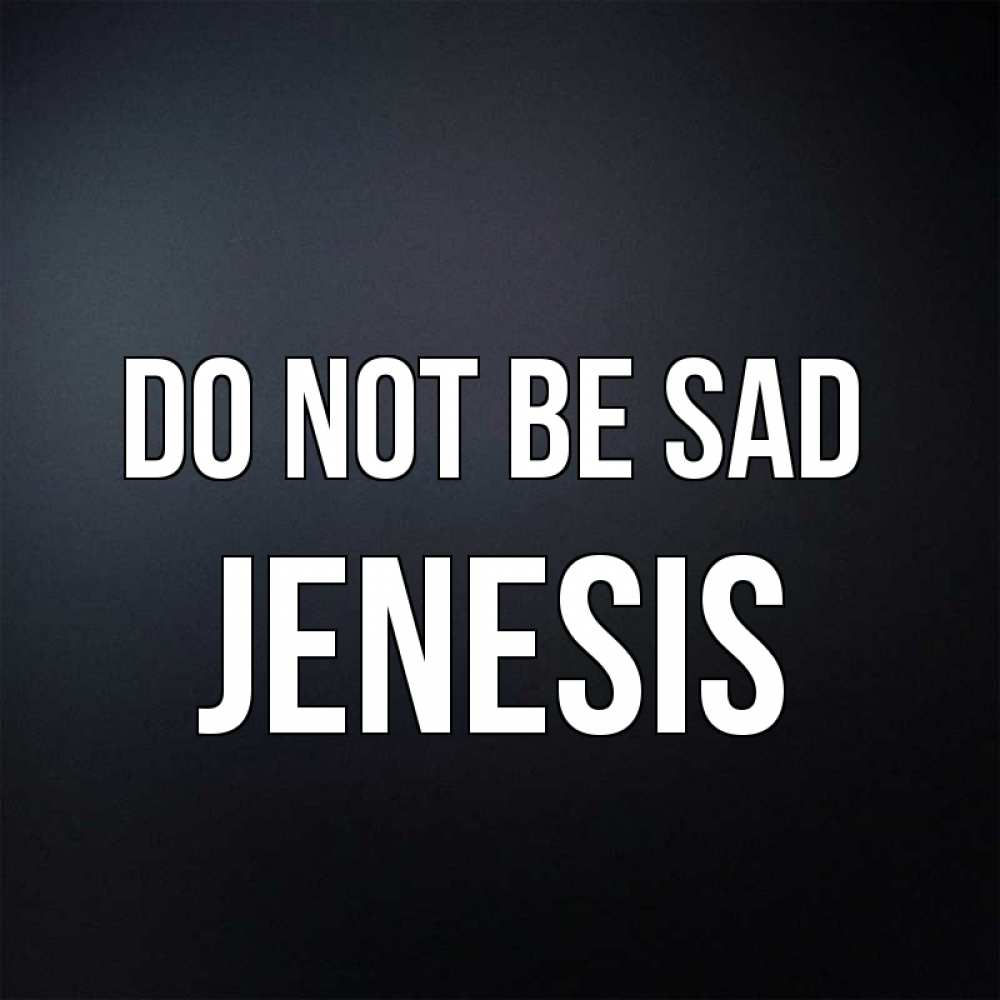 Greetings card с именем, Jenesis Do not be sad Градиент серый Greetings with text for free download 