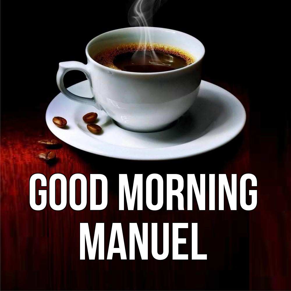 Greetings card с именем, Manuel Good morning белая посуда Greetings with text for free download 