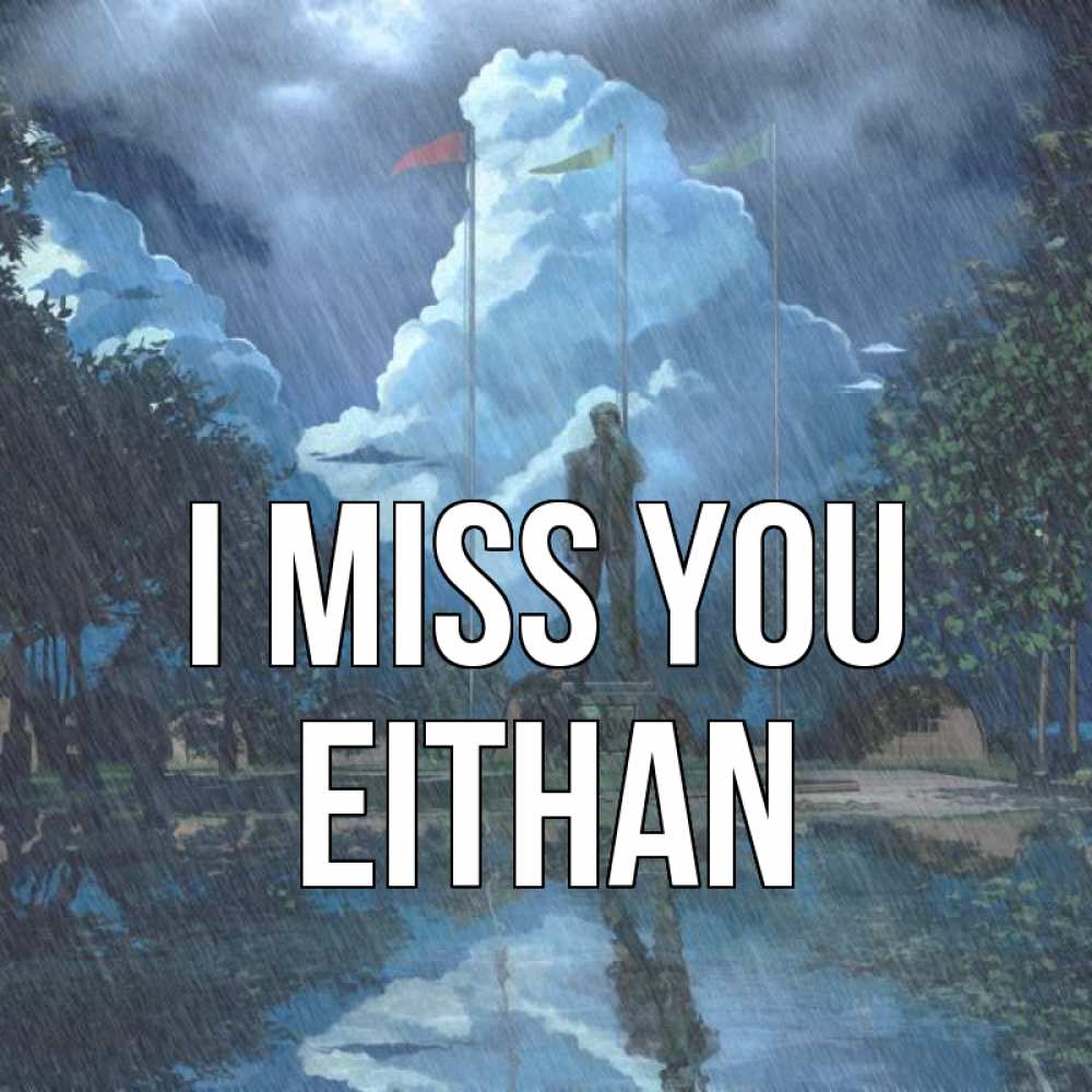 Greetings card с именем, Eithan I miss you печалька Greetings with text for free download 