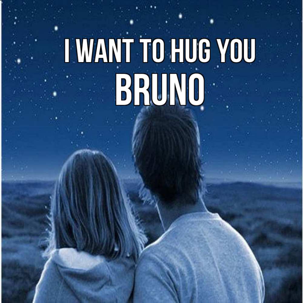 Greetings card с именем, Bruno I want to hug you парень с девушкой смотрят на звезды Greetings with text for free download 