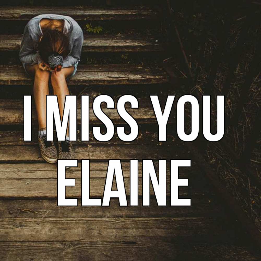 Greetings card с именем, Elaine I miss you грущу Greetings with text for free download 