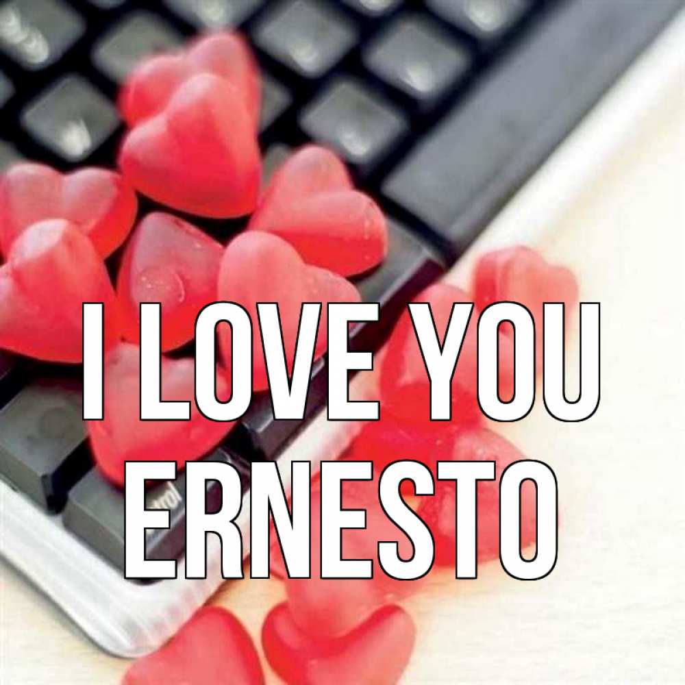 Greetings card с именем, Ernesto I love you конфеты в виде сердец Greetings with text for free download 