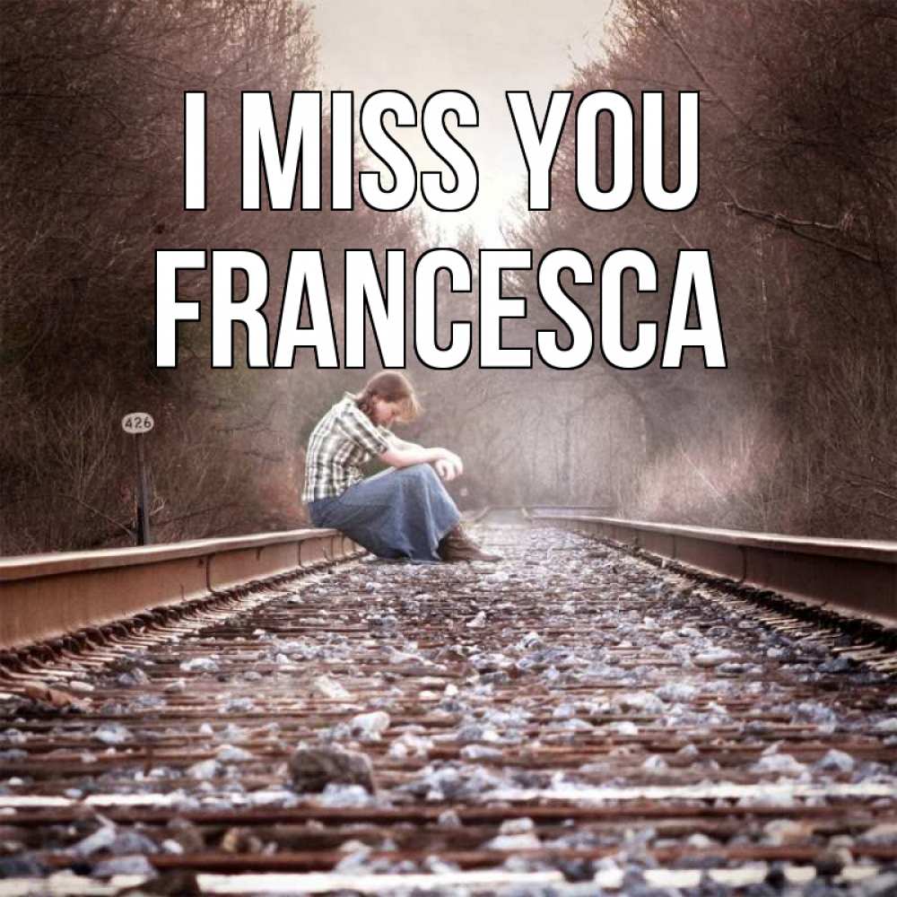 Greetings card с именем, Francesca I miss you скучаю Greetings with text for free download 