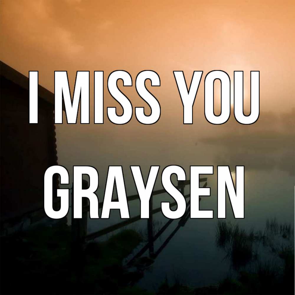 Greetings card с именем, Graysen I miss you приходи ко мне на чай Greetings with text for free download 