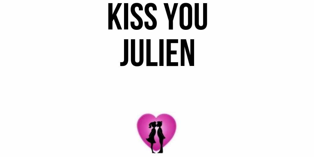 Greetings card с именем, Julien Kiss you поцелуй Greetings with text for free download 