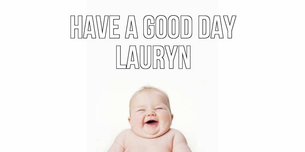 Greetings card с именем, Lauryn Have a good day открытка для поднятия настроения Greetings with text for free download 