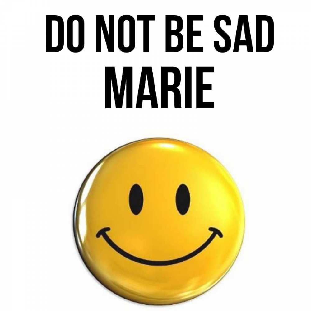 Greetings card с именем, Marie Do not be sad желаем всем позитива Greetings with text for free download 