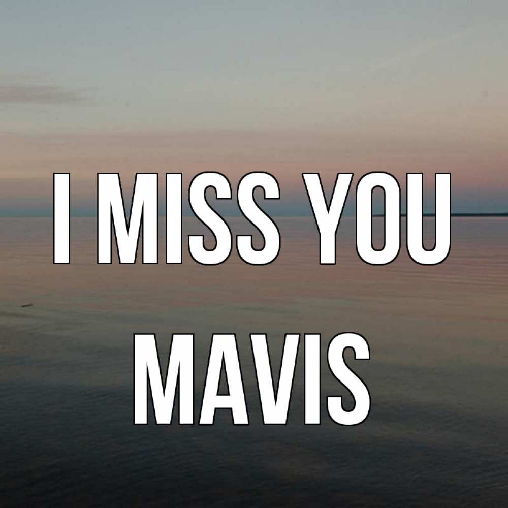 Greetings card с именем, Mavis I miss you пусто Greetings with text for free download 