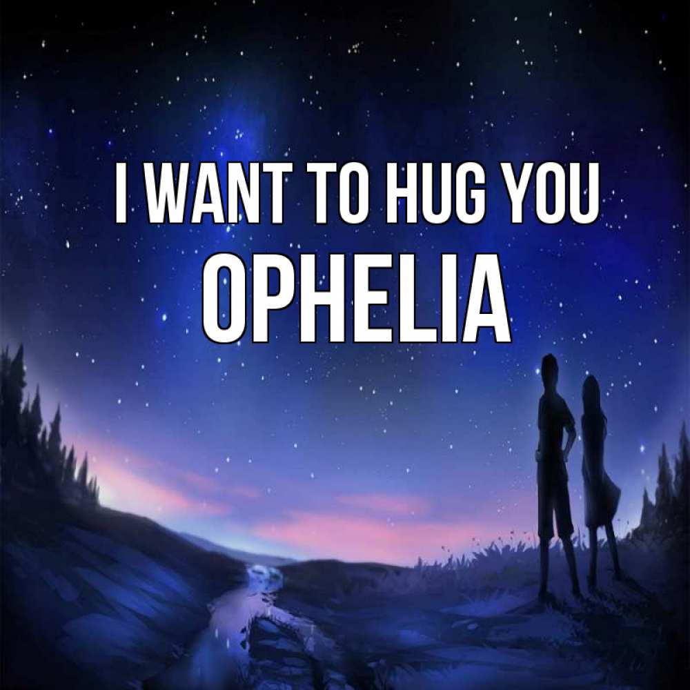 Greetings card с именем, Ophelia I want to hug you абстракция 1 Greetings with text for free download 