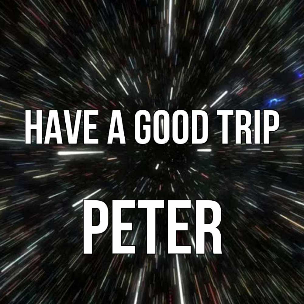 Greetings card с именем, Peter Have a good trip туннель Greetings with text for free download 