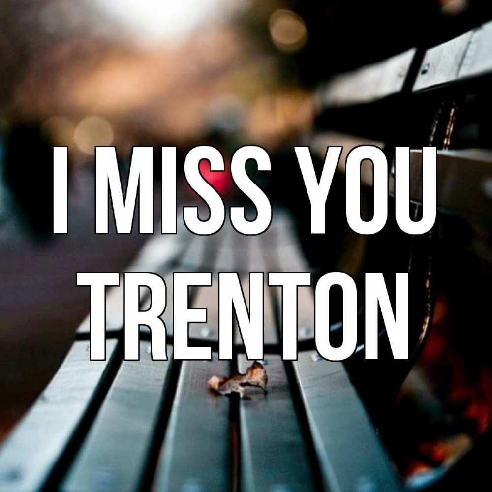 Greetings card с именем, Trenton I miss you приходи скорее Greetings with text for free download 
