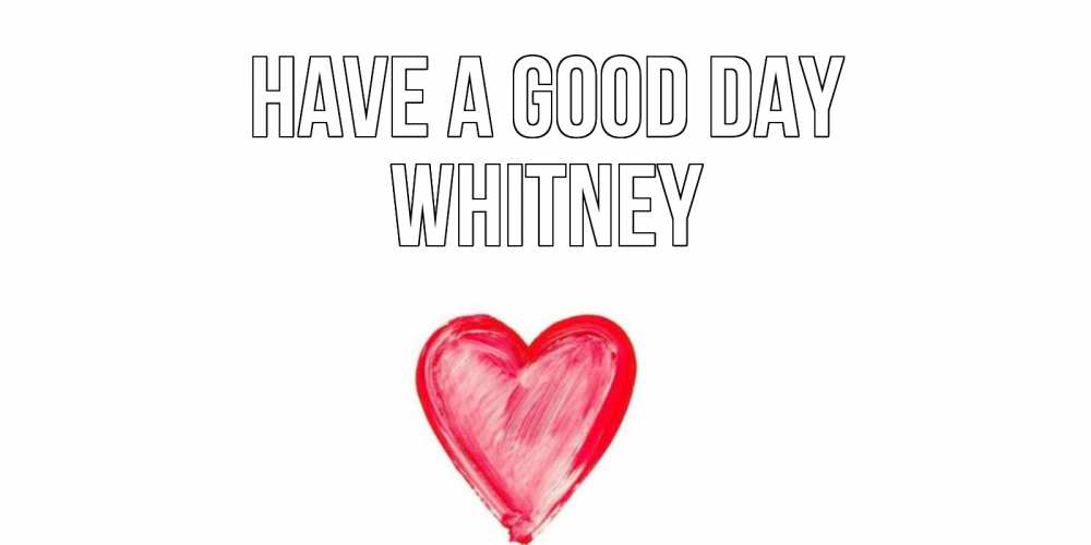 Greetings card с именем, Whitney Have a good day прекрасного дня любимой Greetings with text for free download 