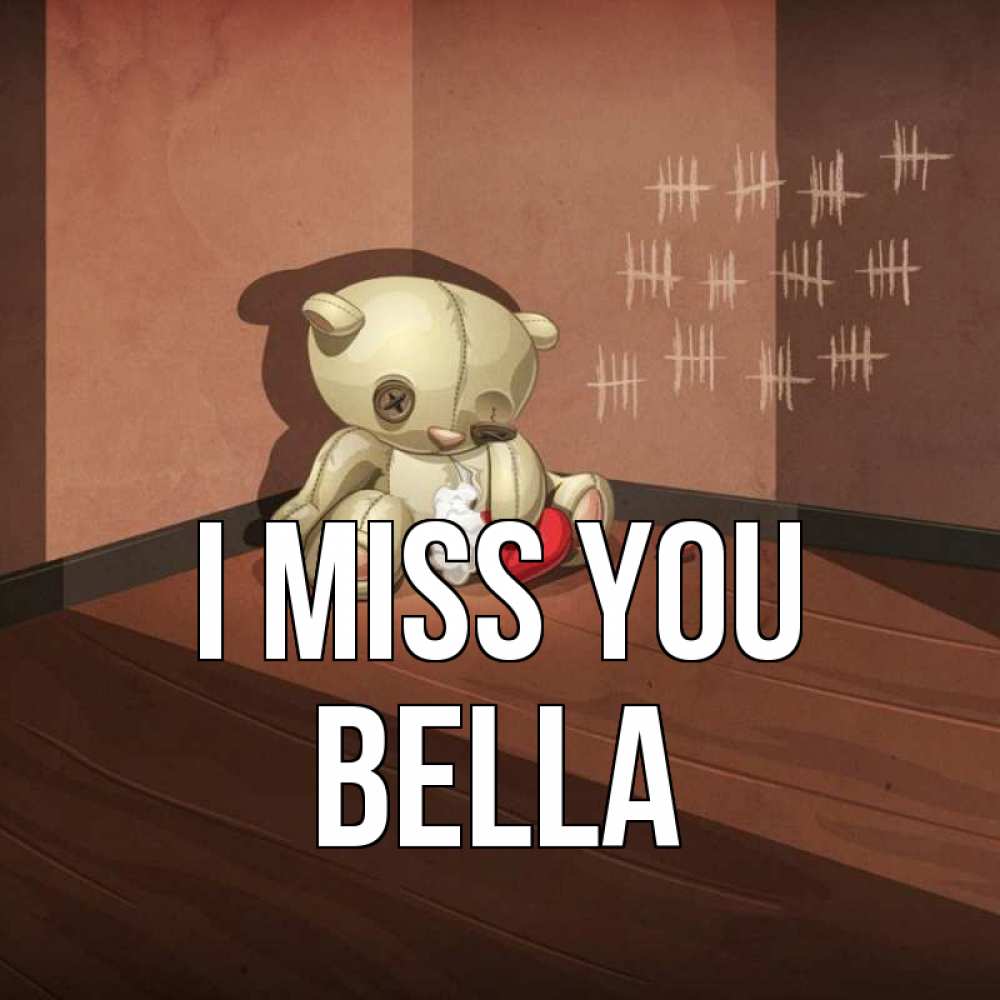 Greetings card с именем, Bella I miss you скорее ко мне Greetings with text for free download 