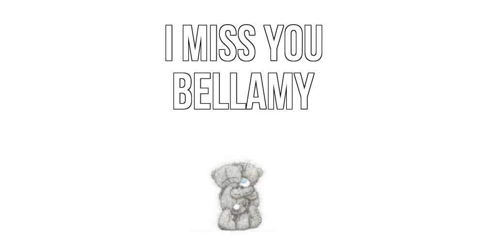 Greetings card с именем, Bellamy I miss you мишки Greetings with text for free download 