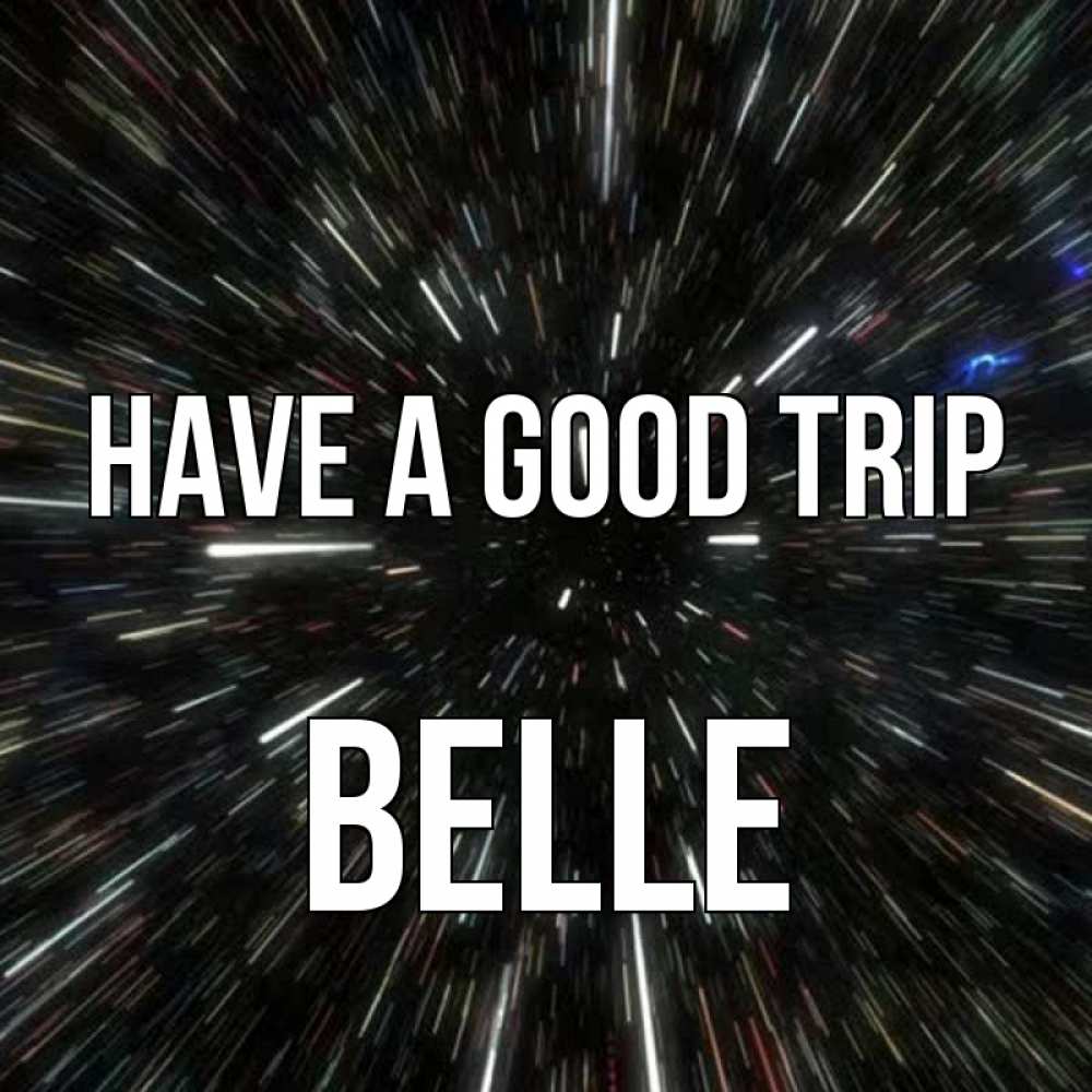 Greetings card с именем, Belle Have a good trip туннель Greetings with text for free download 