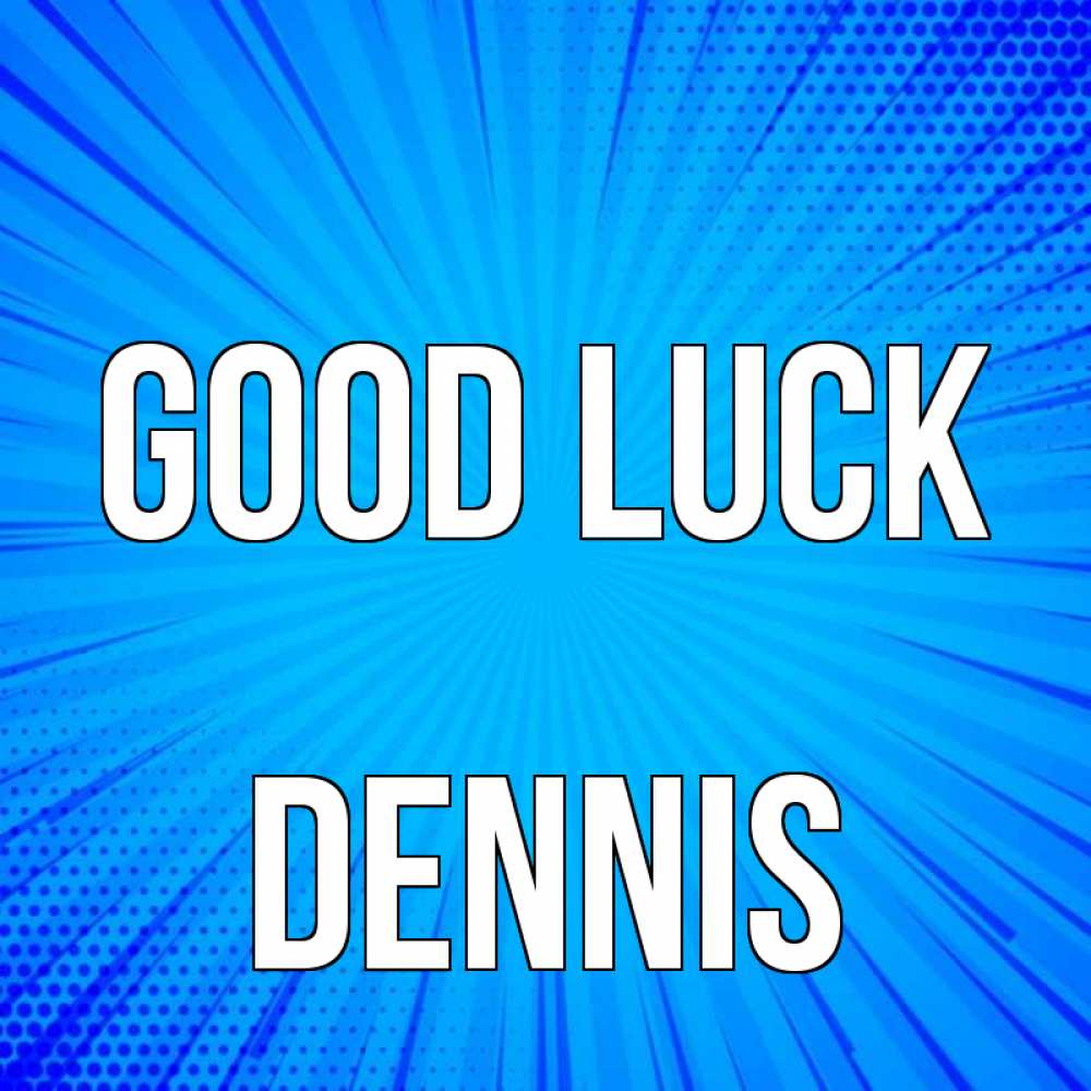 Greetings card с именем, Dennis Good luck на удачу Greetings with text for free download 