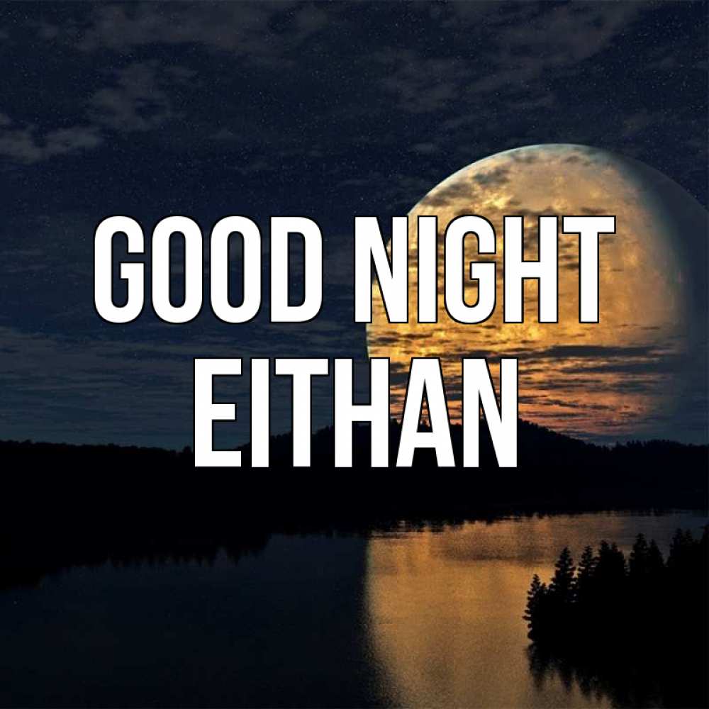 Greetings card с именем, Eithan Good night речка Greetings with text for free download 