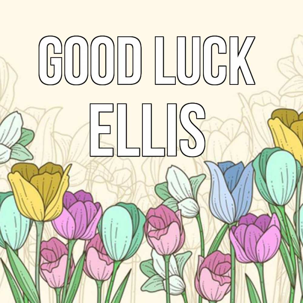 Greetings card с именем, Ellis Good luck тюльпаны Greetings with text for free download 