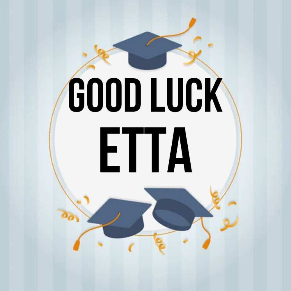 Greetings card с именем, Etta Good luck для студентов Greetings with text for free download 