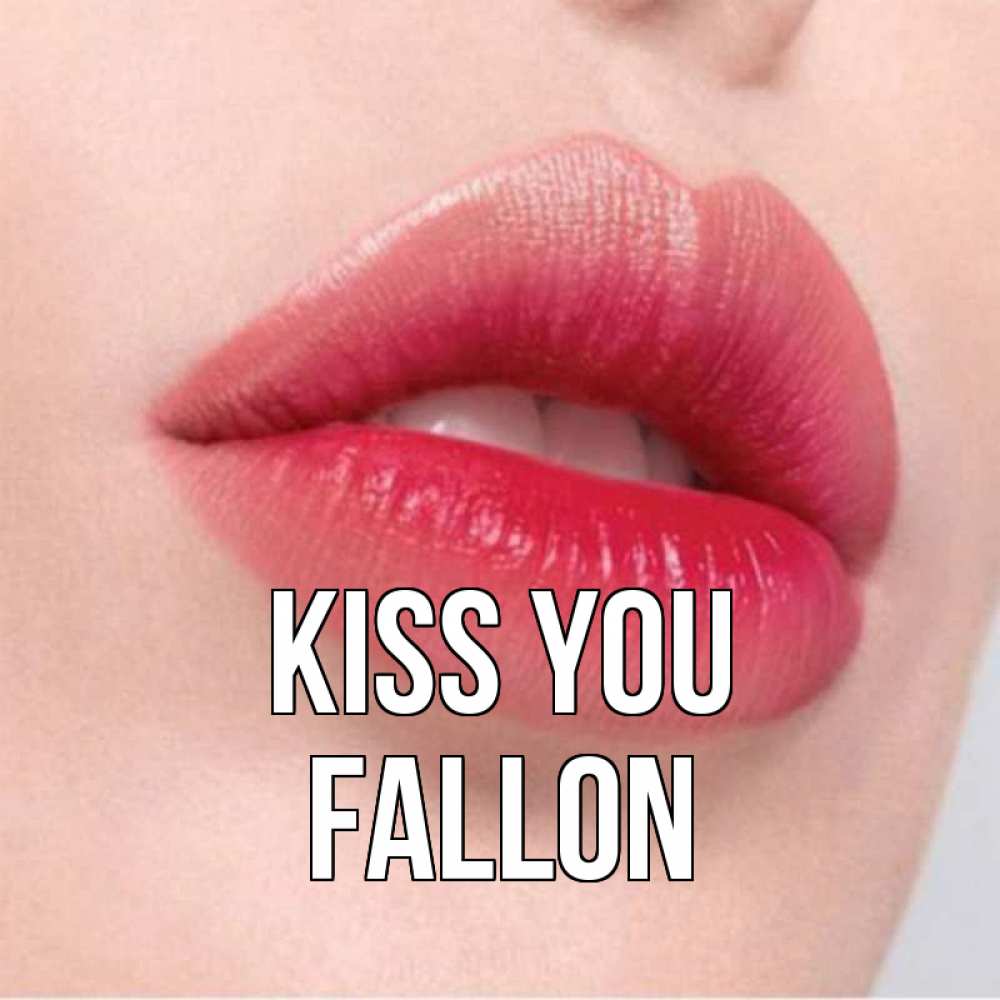 Greetings card с именем, Fallon Kiss you губы зубки и нежная кожа Greetings with text for free download 