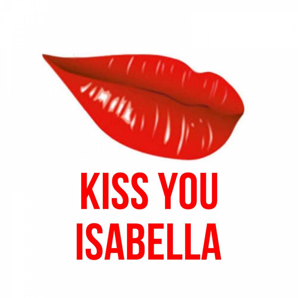 Greetings card с именем, Isabella Kiss you губы на открытке Greetings with text for free download 