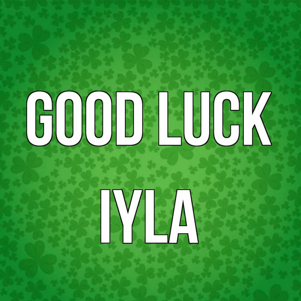 Greetings card с именем, Iyla Good luck много листочков на удачу Greetings with text for free download 