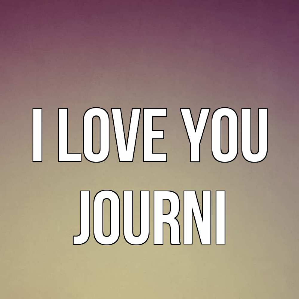 Greetings card с именем, Journi I love you для любимой Greetings with text for free download 