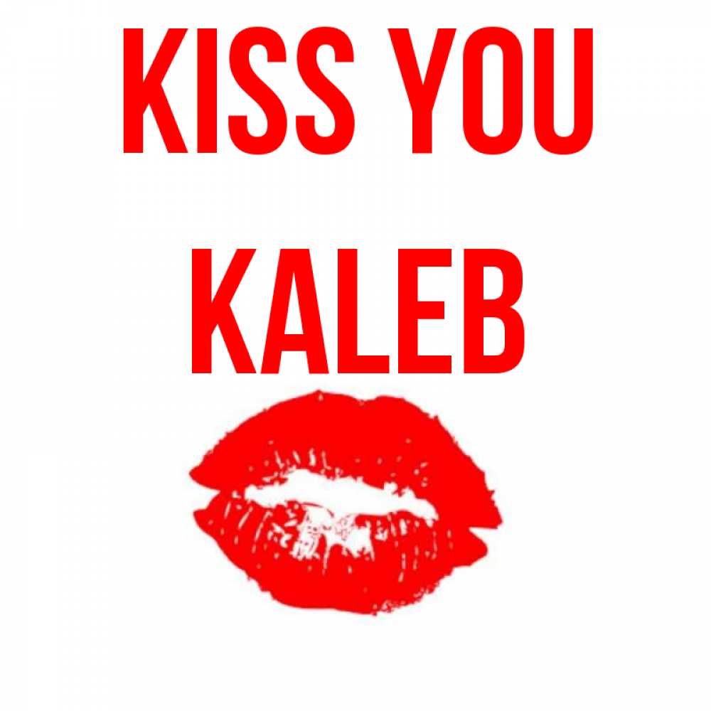 Greetings card с именем, Kaleb Kiss you помада и губы Greetings with text for free download 