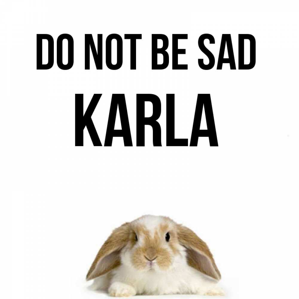 Greetings card с именем, Karla Do not be sad коричнево белый заяц с большими ушками Greetings with text for free download 