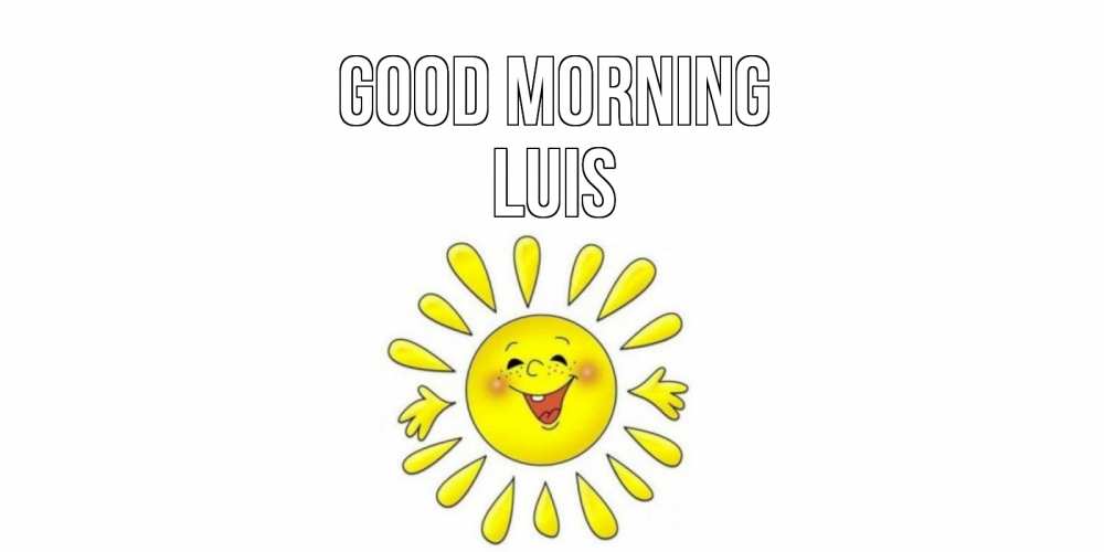 Greetings card с именем, Luis Good morning солнце Greetings with text for free download 