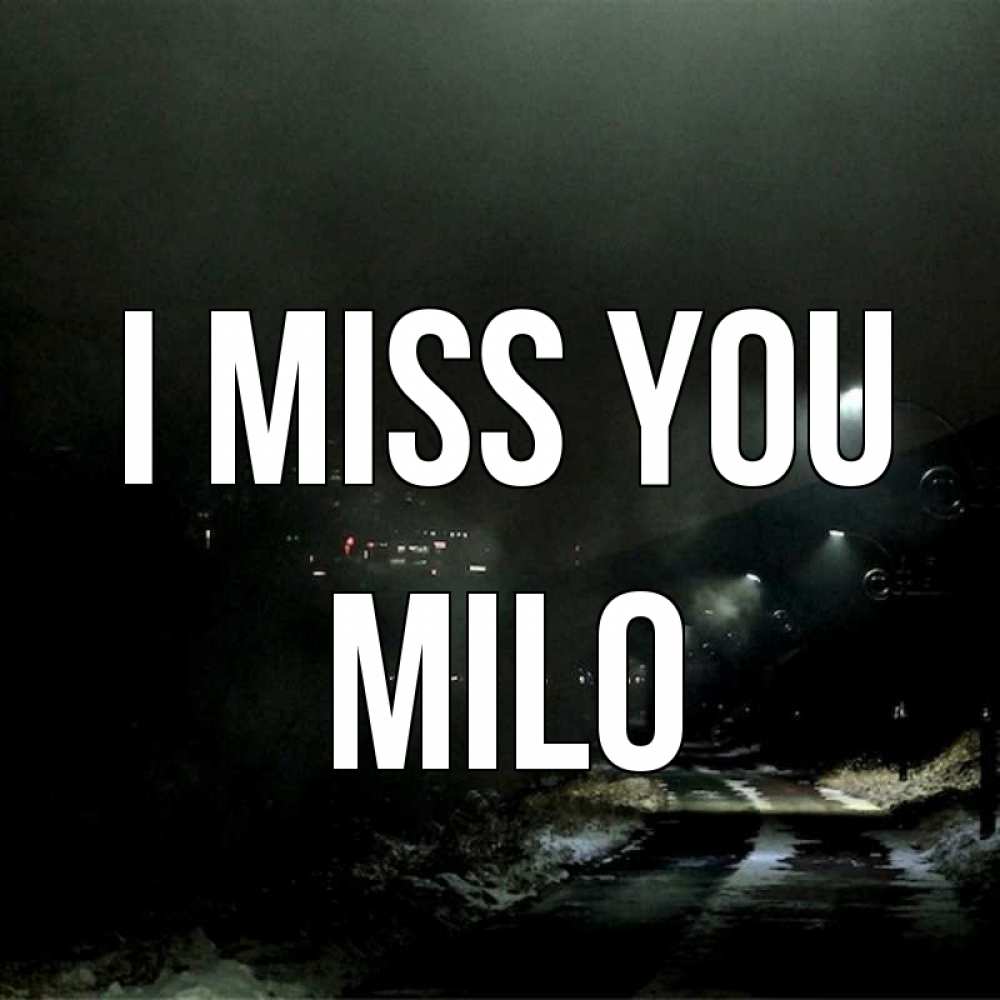 Greetings card с именем, Milo I miss you окраина города Greetings with text for free download 