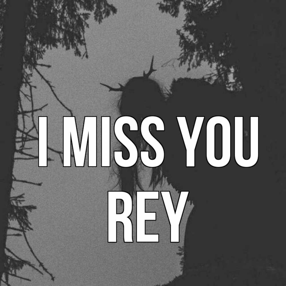 Greetings card с именем, Rey I miss you пугаю Greetings with text for free download 