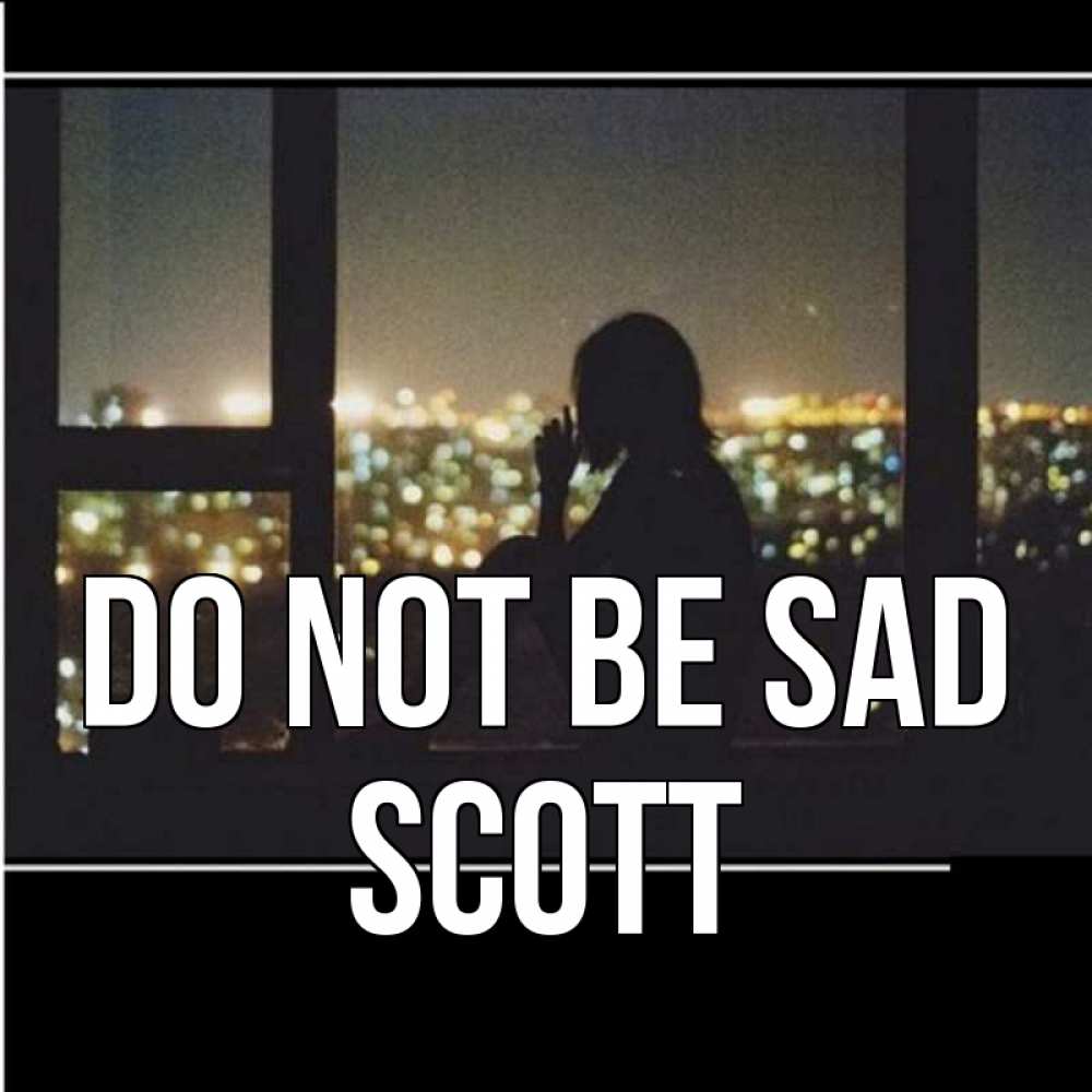 Greetings card с именем, Scott Do not be sad смотрит на ночной город Greetings with text for free download 