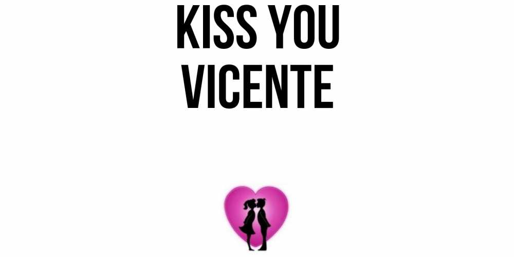 Greetings card с именем, Vicente Kiss you поцелуй Greetings with text for free download 