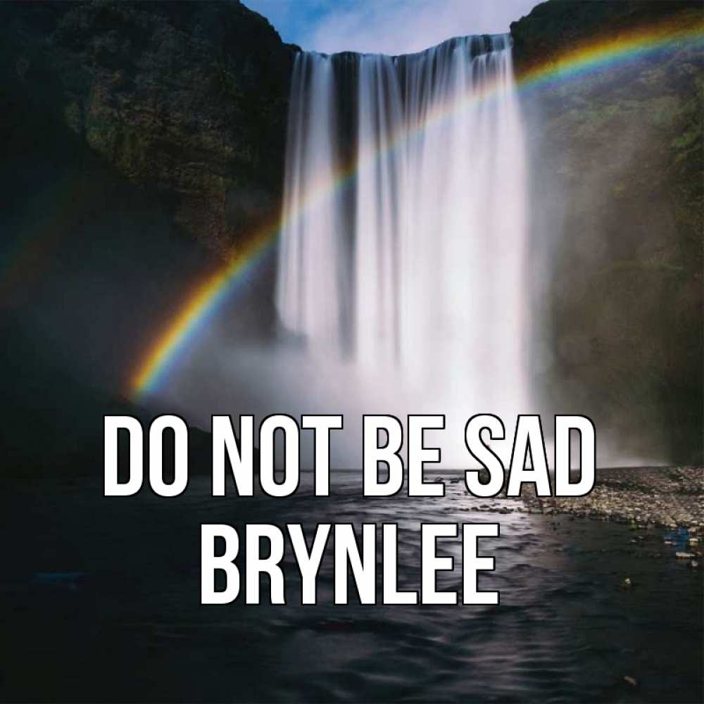 Greetings card с именем, Brynlee Do not be sad речка и  огромный водопад Greetings with text for free download 