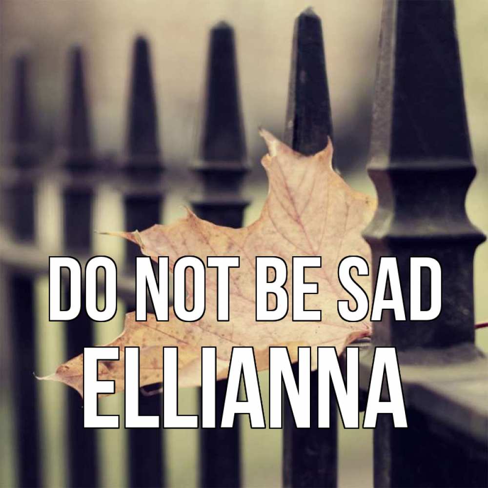Greetings card с именем, Ellianna Do not be sad лист клена Greetings with text for free download 