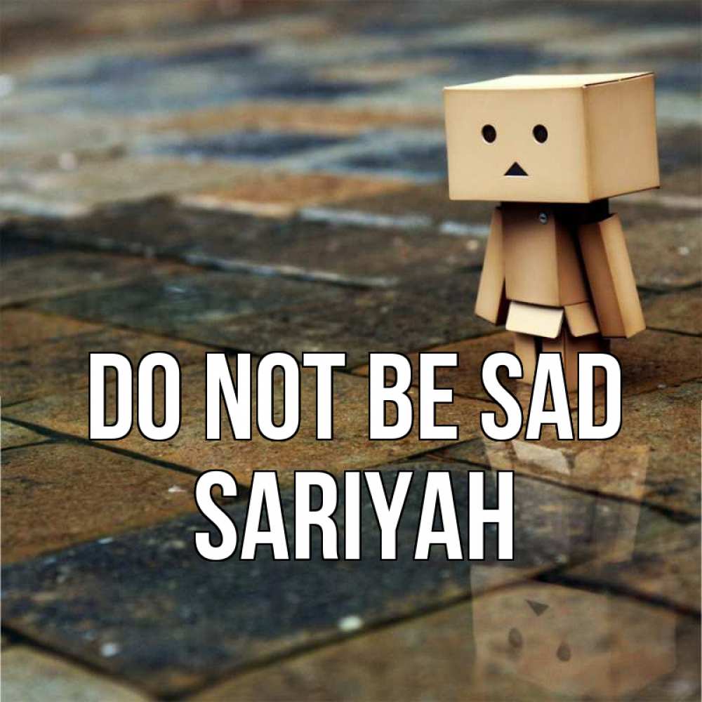 Greetings card с именем, Sariyah Do not be sad Стив Greetings with text for free download 