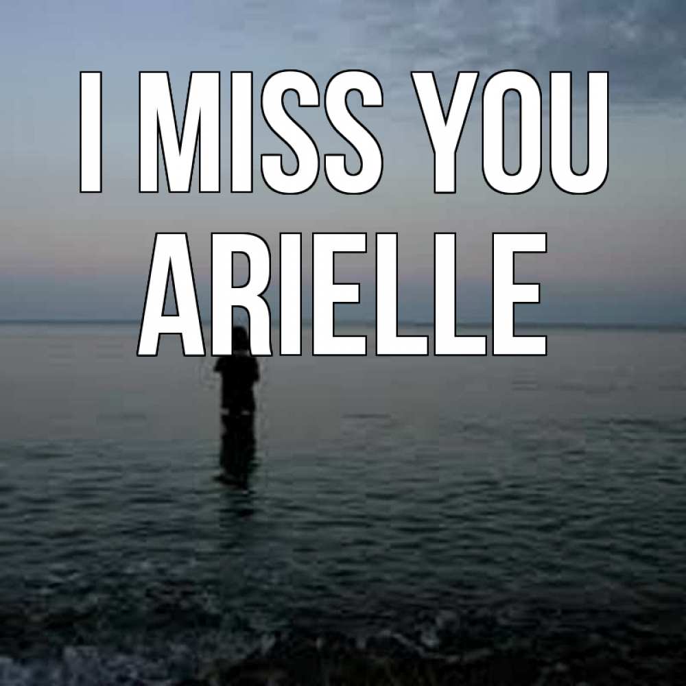 Greetings card с именем, Arielle I miss you скука Greetings with text for free download 