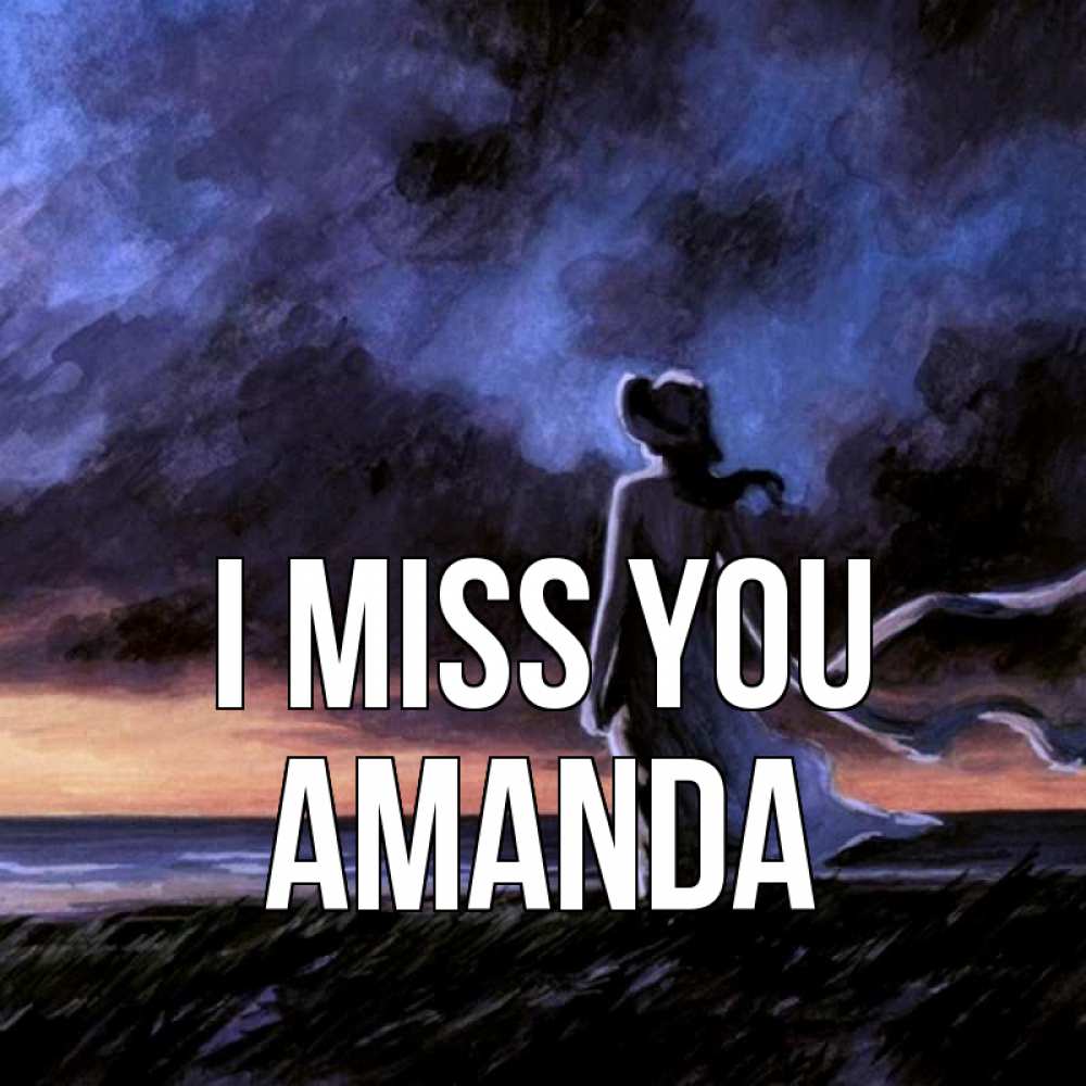 Greetings card с именем, Amanda I miss you тут 2 Greetings with text for free download 