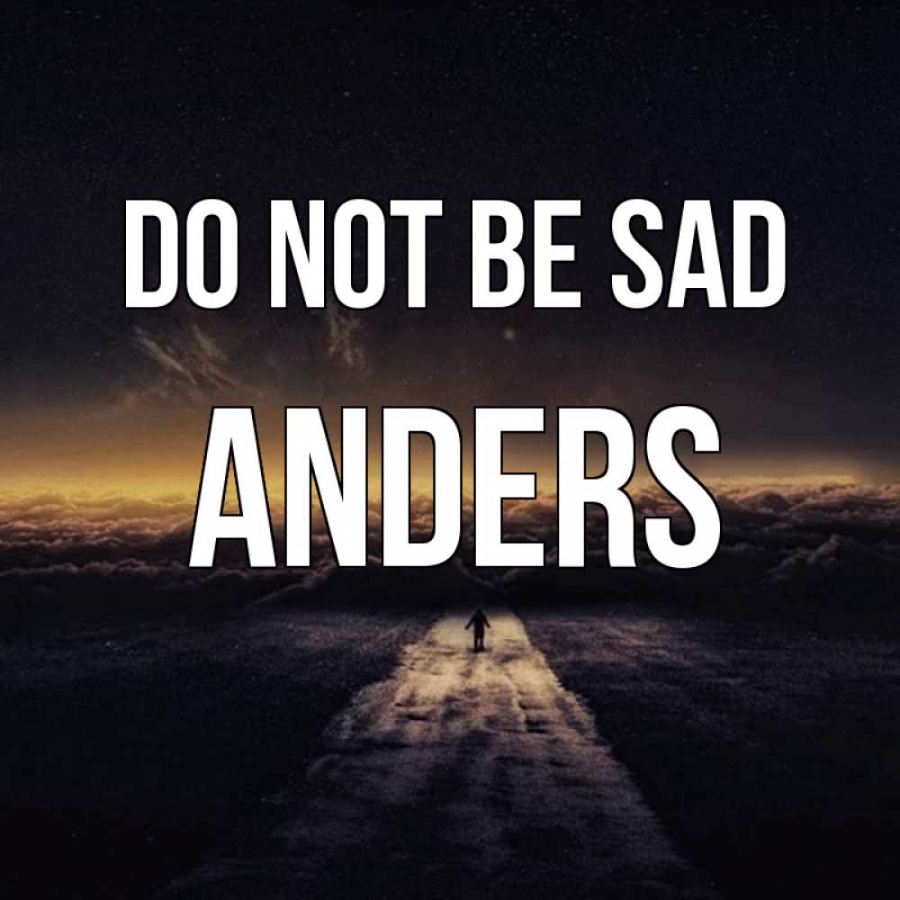 Greetings card с именем, Anders Do not be sad дорога в никуда Greetings with text for free download 