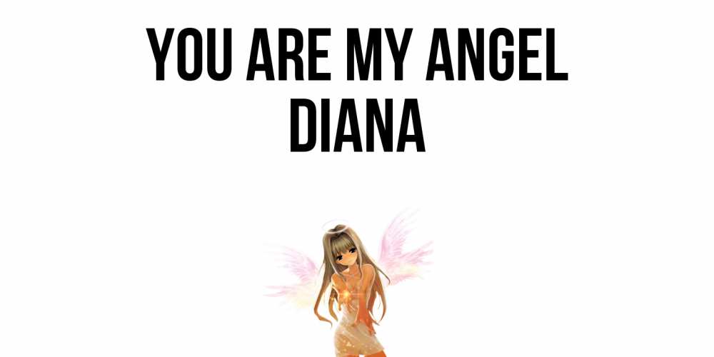 Greetings card с именем, Diana You are my angel ангел, аниме Greetings with text for free download 