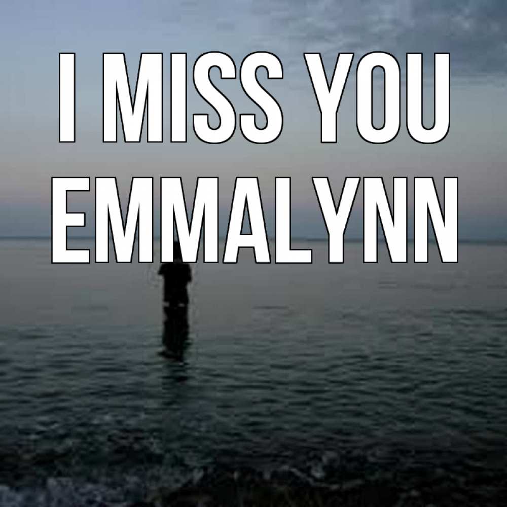 Greetings card с именем, Emmalynn I miss you скука Greetings with text for free download 