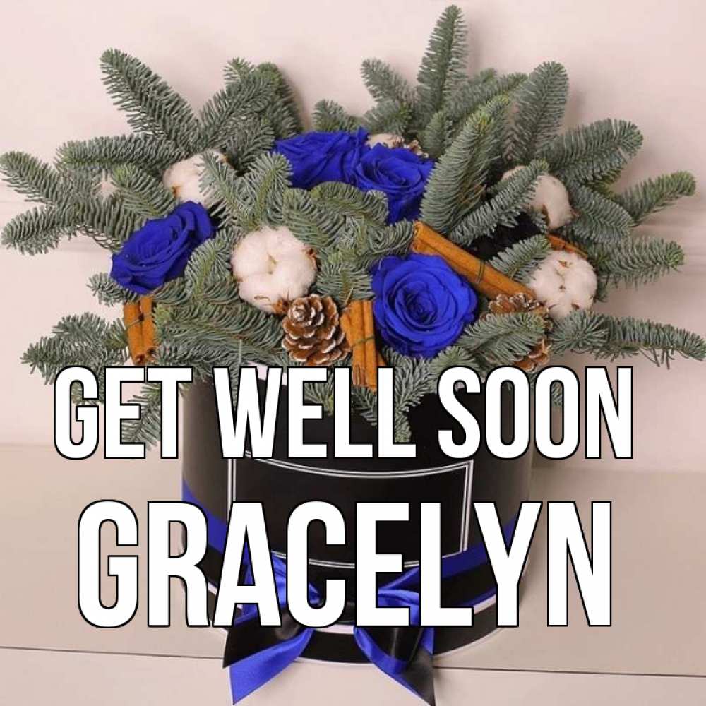 Greetings card с именем, Gracelyn Get well soon короче кто то загрузил эти шишки Greetings with text for free download 