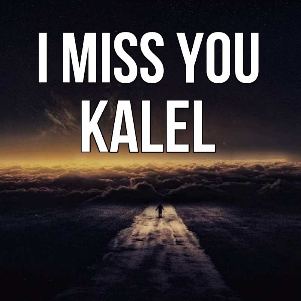 Greetings card с именем, Kalel I miss you идем Greetings with text for free download 