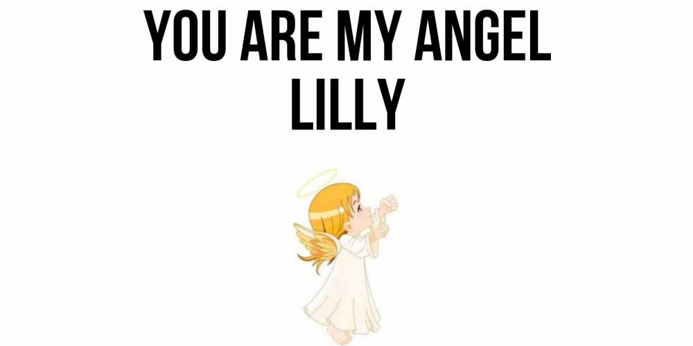Greetings card с именем, Lilly You are my angel ангел, девочка Greetings with text for free download 
