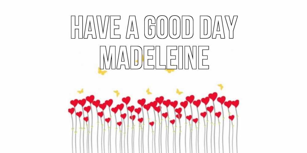 Greetings card с именем, Madeleine Have a good day открытка отличного дня с сердечками Greetings with text for free download 