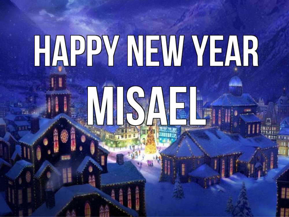 Greetings card с именем, Misael Happy New Year новый год Greetings with text for free download 