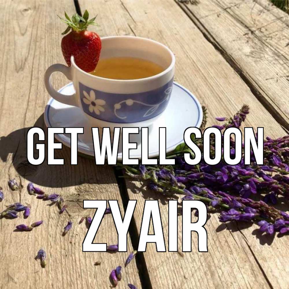 Greetings card с именем, Zyair Get well soon чай Greetings with text for free download 