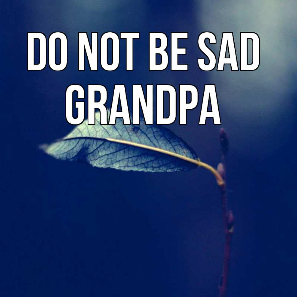Greetings card с именем, grandpa Do not be sad растение Greetings with text for free download 