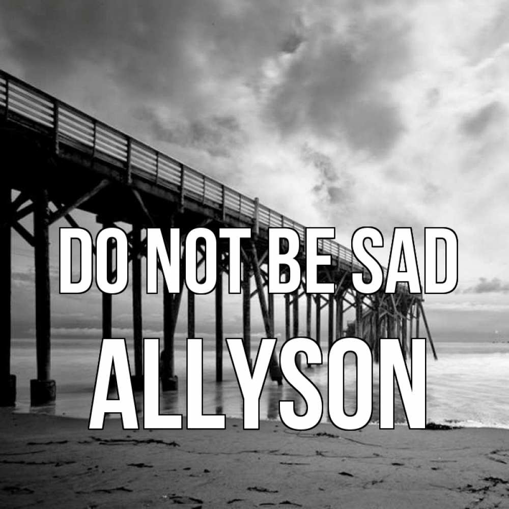 Greetings card с именем, Allyson Do not be sad вода и пляж под мостом Greetings with text for free download 